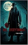 KILL EVERYTHING!!!: A Book of Poetry (The Mischievous Journey's of KILLmonger... 1) KILL EVERYTHING!!!: A Book of Poetry (The Mischievous Journey's of KILLmonger... 1)