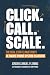 Click. Call. Scale. The Rea...
