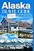 Alaska Travel Guide 2026: E...