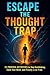 Escape the Thought Trap: 32...