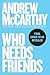 Who Needs Friends by Andrew McCarthy