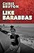 Like Barabbas by Chris Bruton