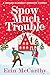 Snow Much Trouble by Erin McCarthy