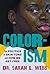 Colorism: The Politics of Skin Tone and How We Get Free