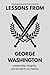 Lessons from George Washington by Timeless Lessons Press