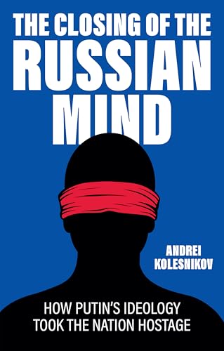 The Closing of the Russian Mind: How Putin's Ideology Took the Nation Hostage (Hardcover)
