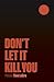 Don't Let It Kill You by Theo LeGro
