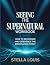 SEEING THE SUPERNATURAL WOR...