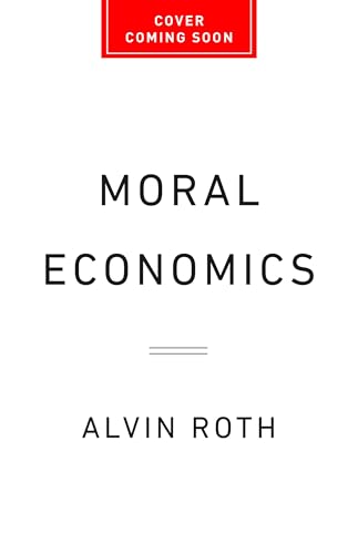 Moral Economics: From Prostitution to Organ Sales, What Controversial Transactions Reveal About How Markets Work (Kindle Edition)