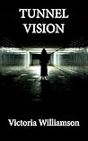 Tunnel Vision by Victoria  Williamson