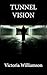 Tunnel Vision by Victoria Williamson Tunnel Vision by Victoria Williamson