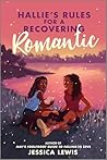 Hallie’s Rules for a Recovering Romantic by Jessica   Lewis