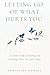 Letting Go Of What Hurts You by Christine Powell