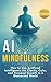 AI Mindfulness: How to Use ...