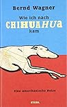 Wie ich nach Chihuahua kam: Eine amerikanische Reise