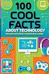 100 Cool Facts About Technology: Discover How Gadgets and Apps Really Work: An Exciting Dive into the World of Tech for Kids, Teens, and Future Innovators!