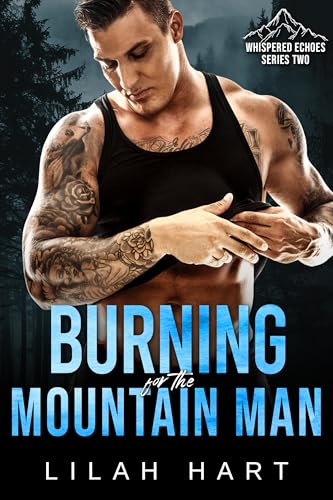 Burning for the Mountain Man: Whispered Echoes Season 2 - A Wounded Mountain Man Series (Kindle Edition)