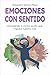 Emociones con sentido: Desvelando el motor oculto que impulsa nuestra vida (Spanish Edition)
