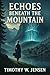 Echoes Beneath the Mountain by Timothy W Jensen