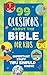 99 Questions about the Bibl...