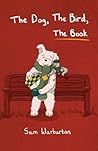 The Dog, The Bird, The Book