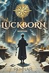 Luckborn: Book 1:...