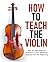How to Teach the Violin: St...