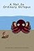 A Not So Ordinary Octopus by Kari West