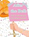 After the Bell: The Truth About Life After Cancer After the Bell: The Truth About Life After Cancer