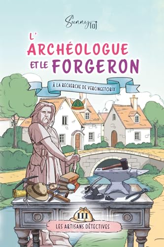 L'Archéologue et le Forgeron, à la découverte de Vercingétorix: cosy mystery (série terminée) (Les Artisans Détectives) (French Edition)