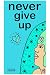 never give up: a true story...