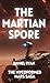 The Martian Spore: Book 2 of The Mycoformed Mars Saga