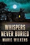 Whispers Never Bu...