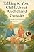 Talking to Your Child About Alcohol & Genetics by Elizabeth Emerson