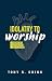 Idolatry to Worship: Digging Up, Cutting Off and Planting