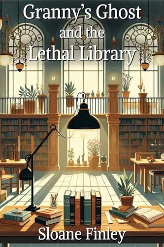 Granny's Ghost and the Lethal Library (Ghostly Gumshoe Cozy Mysteries Book 17)