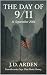 The Day of 9/11 by J.D.  Arden