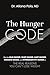 THE HUNGER CODE: Dig into Head Hunger, Heart Hunger, Habit Hunger, Hormone Hunger, and Hypersensitivity Hunger as The Real Reasons You Can't Lose Weight
