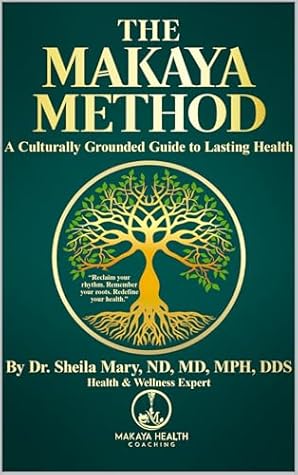 The Makaya Method: A Culturally Grounded Guide to Lasting Health