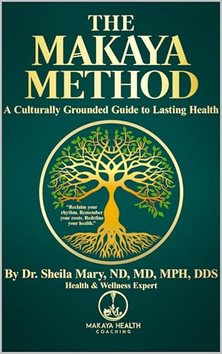 The Makaya Method: A Culturally Grounded Guide to Lasting Health (Kindle Edition)