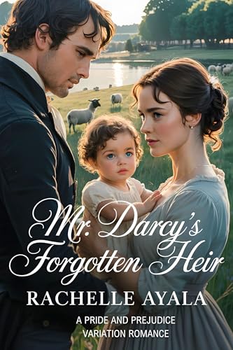 Mr. Darcy’s Forgotten Heir: A Pride and Prejudice Variation Romance (Darcy and Elizabeth Forever: Pride and Prejudice Variations)