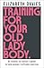 Training For Your Old Lady Body: An honest, no bullsh*t guide to help women (re)frame exercise