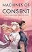 Machines of Consent by Sophia   Turner Machines of Consent by Sophia   Turner