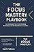 The Focus Mastery Playbook:...