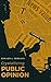 Crystallizing Public Opinion: The Classic Work That Shaped the Modern Field of Public Relations and Propaganda
