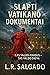 Slapti Vatikano dokumentai by L.R. Salgado Slapti Vatikano dokumentai by L.R. Salgado