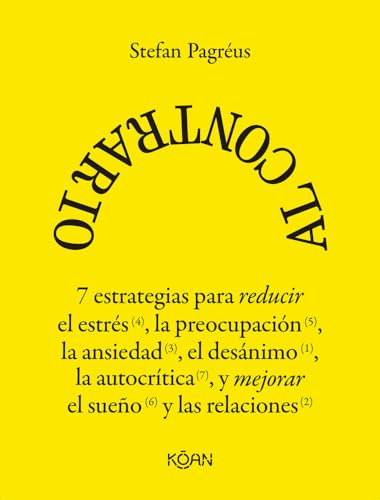 Al contrario: 7 estrategias para reducir el estrés, la preocupación, la ansiedad, el desánimo y la autocrítica, y mejorar el sueño y las relaciones (Spanish Edition)