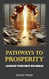 PATHWAYS TO PROSPERITY: LANDING YOUR NEXT BIG BREAK