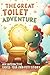 The Great Toilet Adventure:...