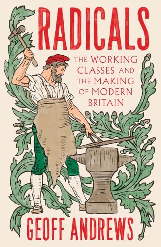 Radicals: The Working Classes and the Making of Modern Britain (Hardcover)